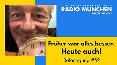 Früher war alles besser! Heute auch. Belästigungen von Michael Sailer