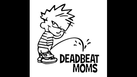 DEAD BEAT MOMS SUCK