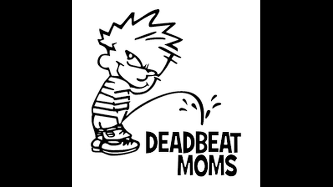 DEAD BEAT MOMS SUCK