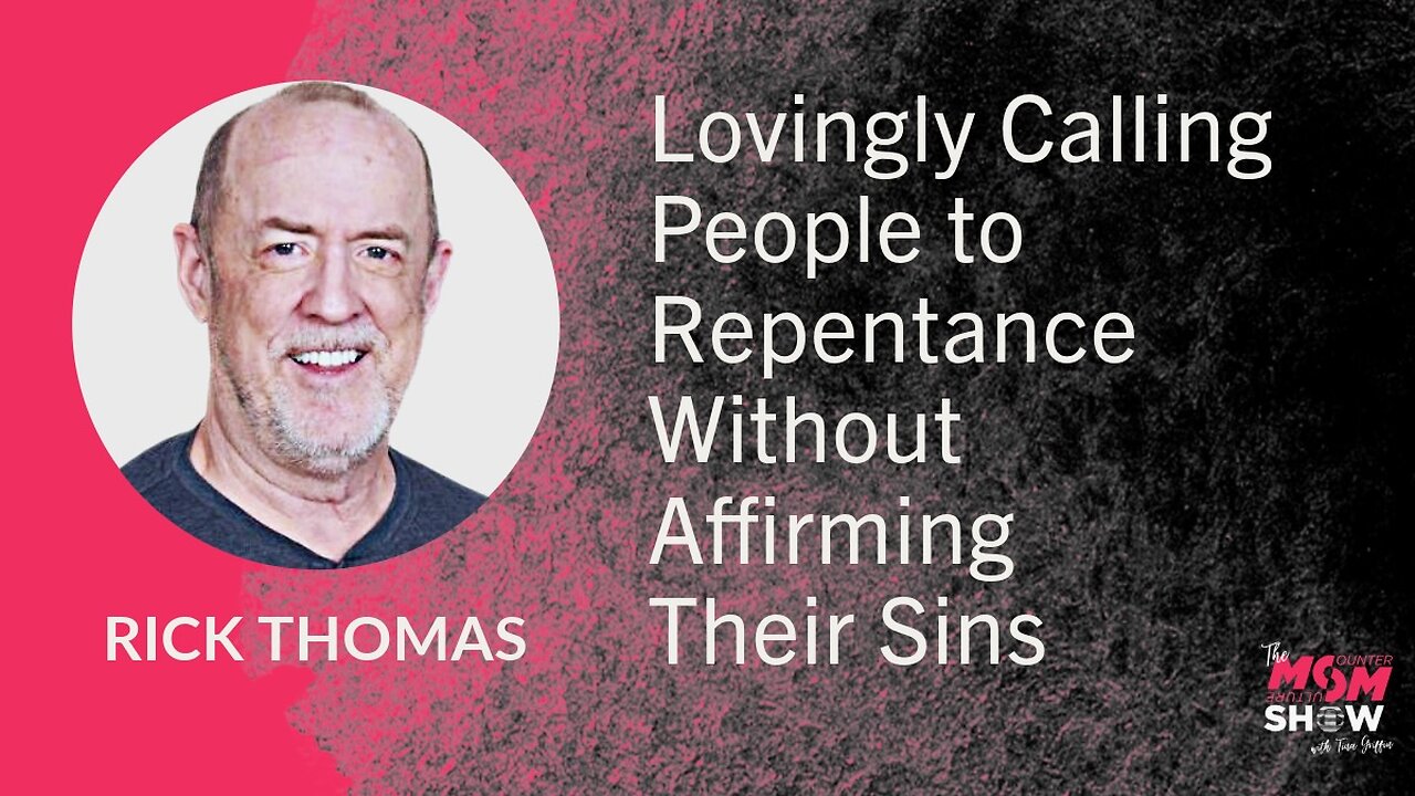 Ep. 773 - Lovingly Calling People to Repentance Without Affirming Their Sins - Rick Thomas