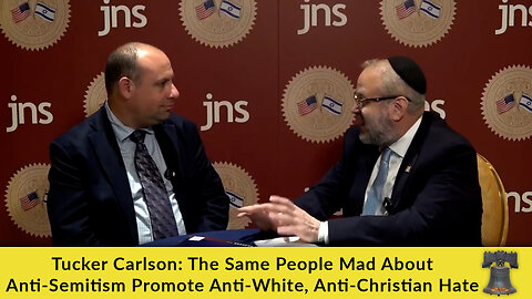 Tucker Carlson: The Same People Mad About Anti-Semitism Promote Anti-White, Anti-Christian Hate