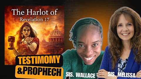 Testimony with Sis. Wallace | Crucial Lessons from Revelation 17 – Melissa Hanson