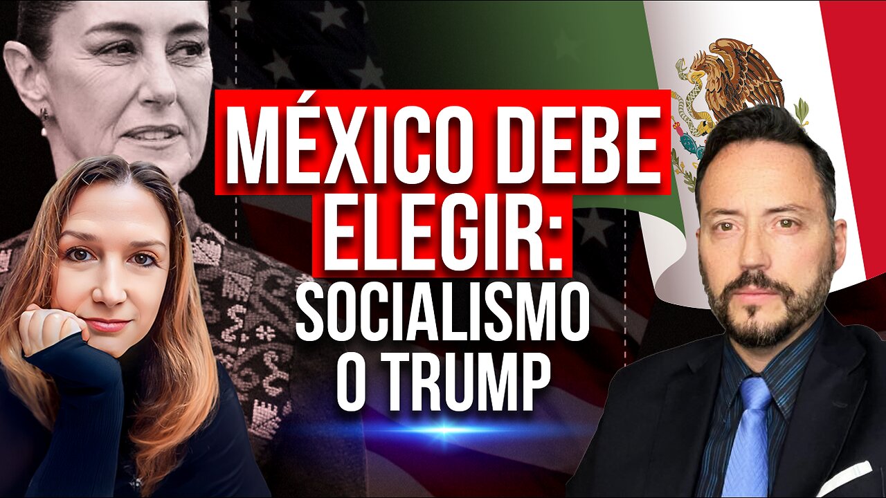 México debe elegir: socialismo o Trump - Episodio 44