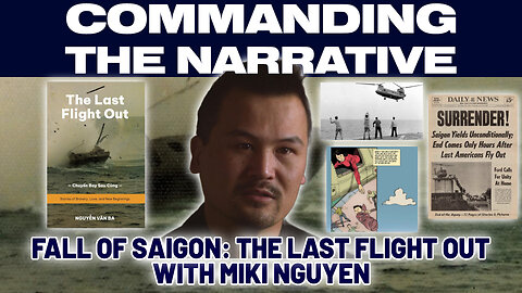 Fall of Saigon: The Last Flight Out - A Story of Courage and Survival - With Miki Nguyen - CtN59