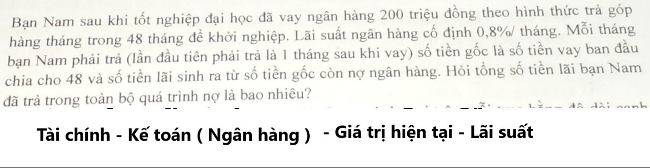 Một người vay ngân hàng 200 triệu đồng theo hình thức trả góp hàng tháng, lãi suất ngân hàng cố định