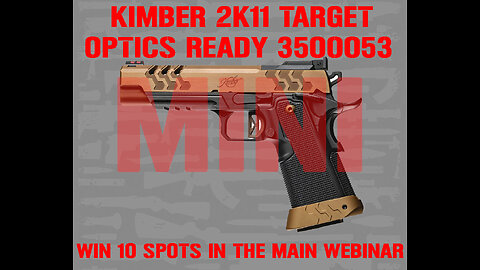 KIMBER 2K11 MINI #2 FOR 10 SPOTS IN THE MAIN WEBINAR