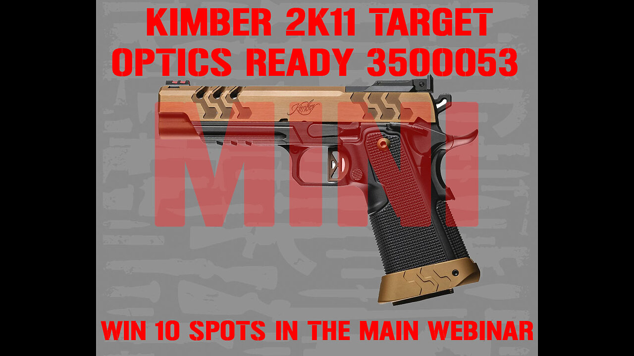 KIMBER 2K11 MINI #2 FOR 10 SPOTS IN THE MAIN WEBINAR