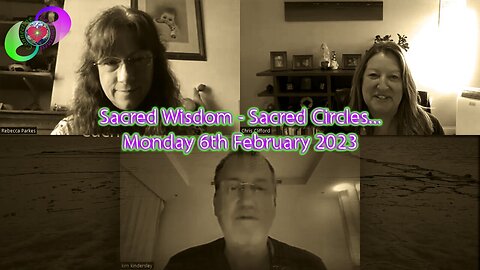 [2023-02-06] Sacred Wisdom - Sacred Circles - Monday 6th February 2023