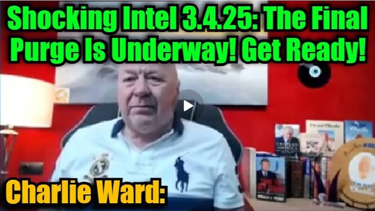 Charlie Ward: Shocking Intel 3.4.25 - The Final Purge Is Underway! Get Ready!