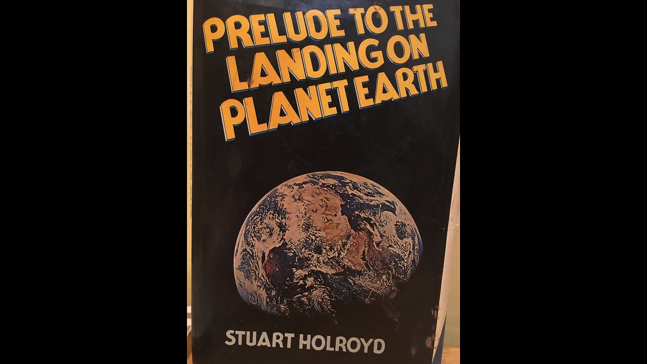 "PRELUDE TO THE LANDING ON PLANET EARTH" STUART HOLROYD, 1977, Chap 1/2 "PREPOSTEROUS PROPOSITIONS"