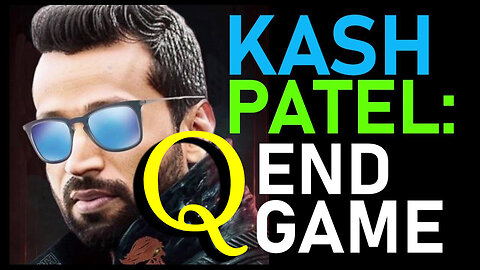 Q Post: Kash Patel - This is The [End Game]