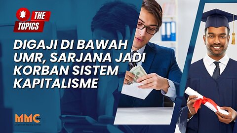 Digaji di Bawah UMR, Sarjana Jadi Korban Sistem Kapitalisme | The Topics