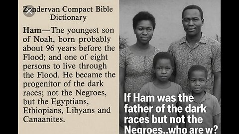 HAM is NOT the PROGENITOR Of the NEGROES(Israelites), BLACKS, COLORED, DARK BROWN-SKINNED. 🕎 Deuteronomy 32;7-13 “For the LORD'S portion is his people; Jacob is the lot of his inheritance.”