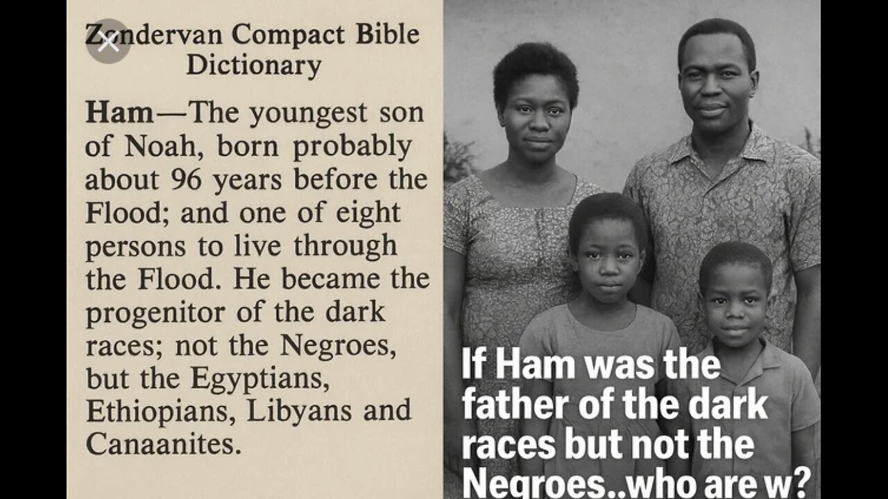 HAM is NOT the PROGENITOR Of the NEGROES(Israelites), BLACKS, COLORED, DARK BROWN-SKINNED. 🕎 Deuteronomy 32;7-13 “For the LORD'S portion is his people; Jacob is the lot of his inheritance.”