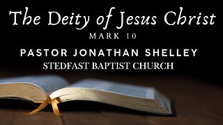 The Deity of Jesus Christ- Pastor Jonathan Shelley | Stedfast Baptist Church