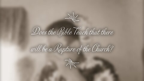 Does the Bible Teach that there will be a Rapture of the Church?