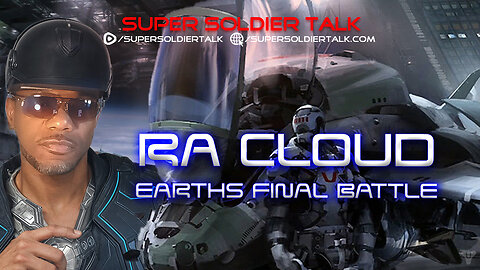 Super Soldier Talk - Ra Cloud – Earths Final Battle