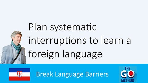 Plan systematic interruption in your foreign languages