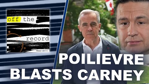Pierre Poilievre Blasts Mark Carney