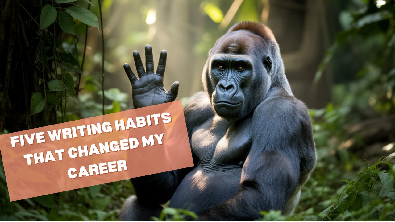 Five Writing Habits That Changed My Career