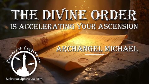 The DIVINE ORDER is ACCELERATING your Ascension~ Archangel Michael