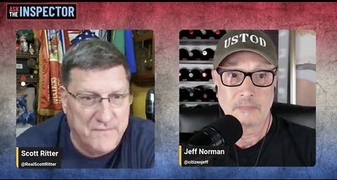 Scott Ritter’s Rant x Jeff Norman ~ Ask the Inspector