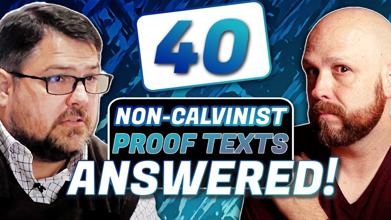 40 "NON-CALVINIST" Texts EXPLAINED by a CALVINIST!