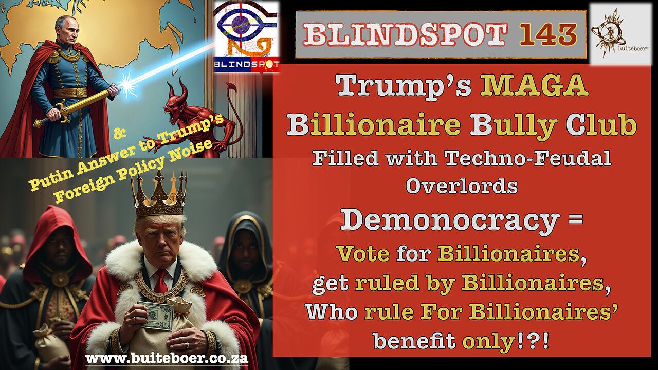 Blindspot 143 - Trumps BillionaireBullyClub & Putin answers King MAGA Postmodern Imperial rants