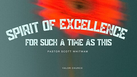 Spirit of Excellence – For Such a Time as This | Valor Church Gilbert AZ | Daniel 6:3 Sermon