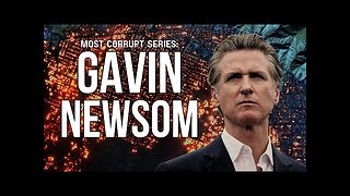 Most Corrupt Series: Gavin Newsom | California's Price of Ambition