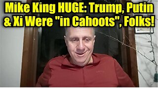 Mike King HUGE: Trump, Putin & Xi Were "in Cahoots", Folks!