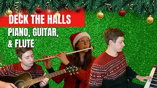 Deck the Halls - Piano, Guitar & Flute (Christmas Cover)