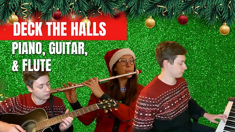 Deck the Halls - Piano, Guitar & Flute (Christmas Cover)