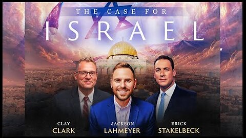 The Case For Israel w/Erick Stakelbeck, Jackson Lahmeyer & Clay Clark