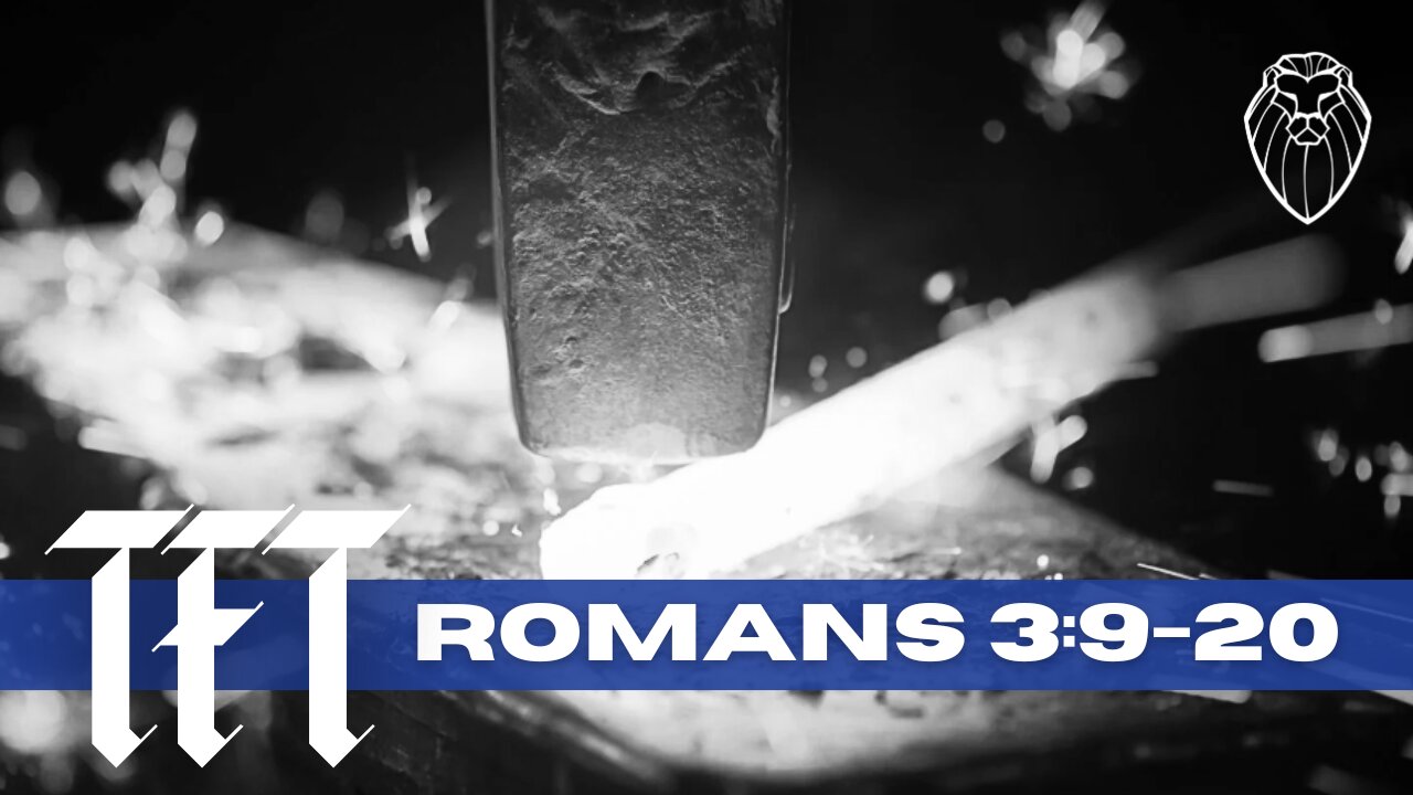 THE FORGING TABLE | Romans 3:9-20 (Ep. 858)