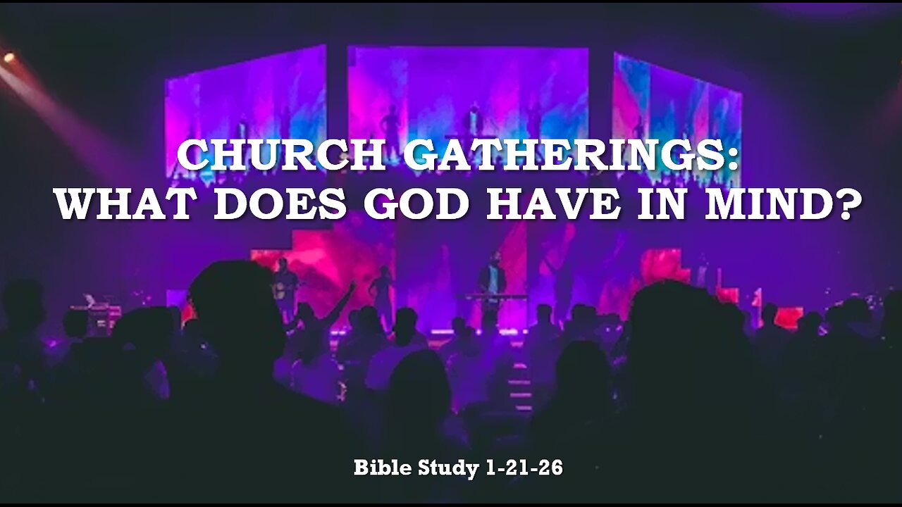 CHURCH GAHTHERINGS: WHAT DOES GOD HAVE IN MIND?