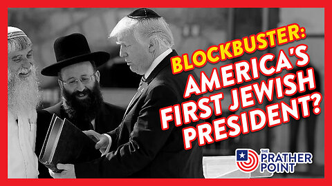 BLOCKBUSTER! TRUMP - AMERICA'S FIRST JEWISH PRESIDENT?