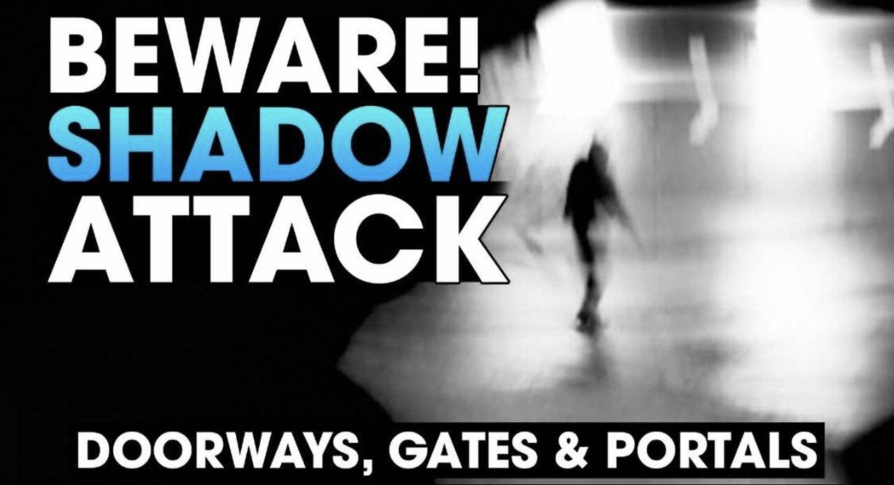 BEWARE SHADOW ATTACK! Gateways, Portals and Doorways