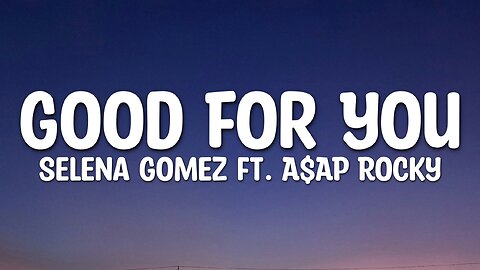 Selena Gomez - Good For You (Lyrics) ft. A$AP Rocky