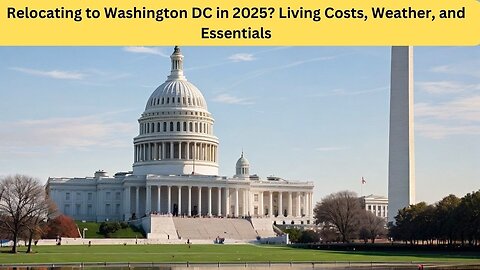 Relocating to Washington DC in 2025: Living Costs, Weather, and Essentials