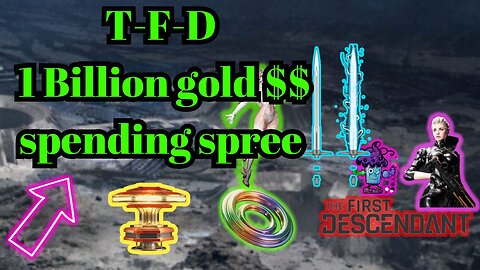 The First Descendant-1 Billion GOLD$$$ Spending Spree ...need help? AMA