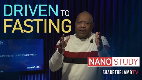 Driven to Fast | Nano Study | Excerpt From: Fasting: Targeting The Heart of God | Share The Lamb TV