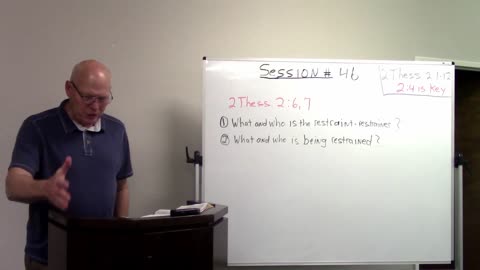 Session #46 End Times/Prophecy - 2 Thessalonians 2, part 2, What and Who of Restraint and Restrainer