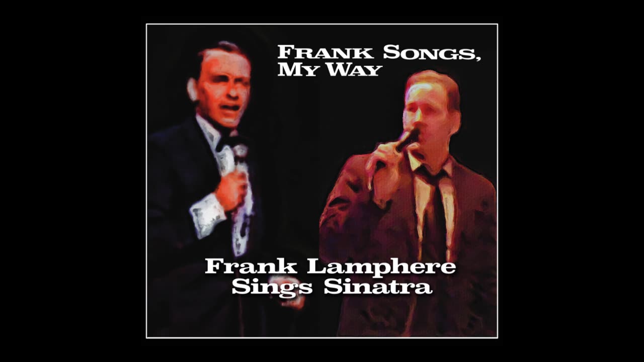 Frank Songs, My Way - Frank Sinatra Tribute album Feb 14 2025 - Frank Lamphere