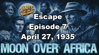 Moon over Africa 35-04-27 ep07 Escape