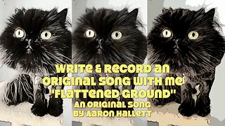 Write & Record an Original Song With Me "Flattened Ground" an Original Song by Aaron Hallett