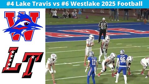 #4 Lake Travis vs #6 Westlake 2025 Football
