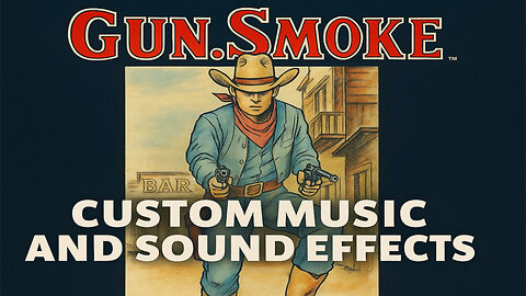 Gunsmoke – Custom Music & Sound FX