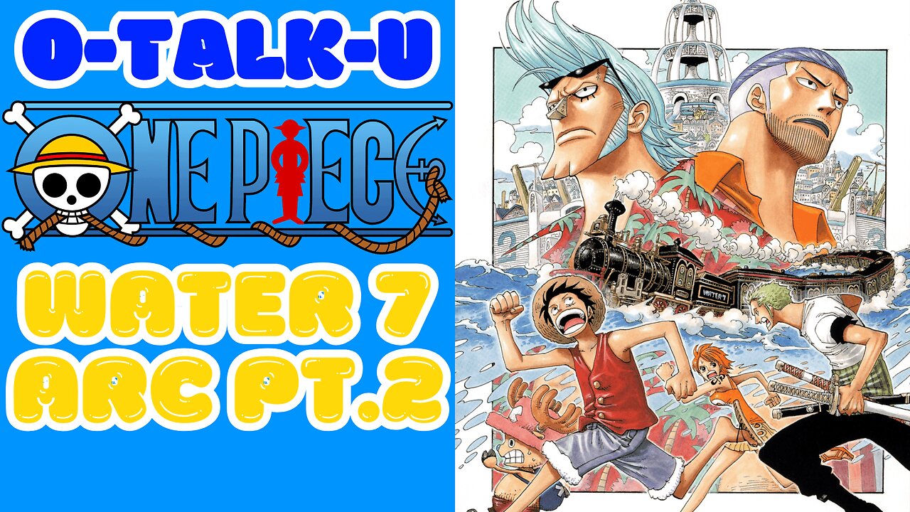 O-Talk-U | One Piece: Water 7 Pt. 2
