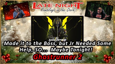 Made it to the Boss, but Jr Needed Some Help, SO... Maybe Tonight! - Ghostrunner 2
